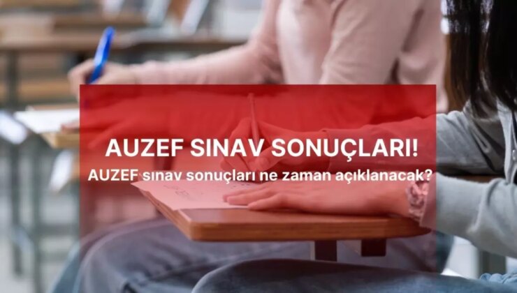 AUZEF SINAV SONUÇLARI | AUZEF sınav sonuçları ne zaman açıklanacak? AUZEF sonuçlarına nereden, nasıl bakılır?